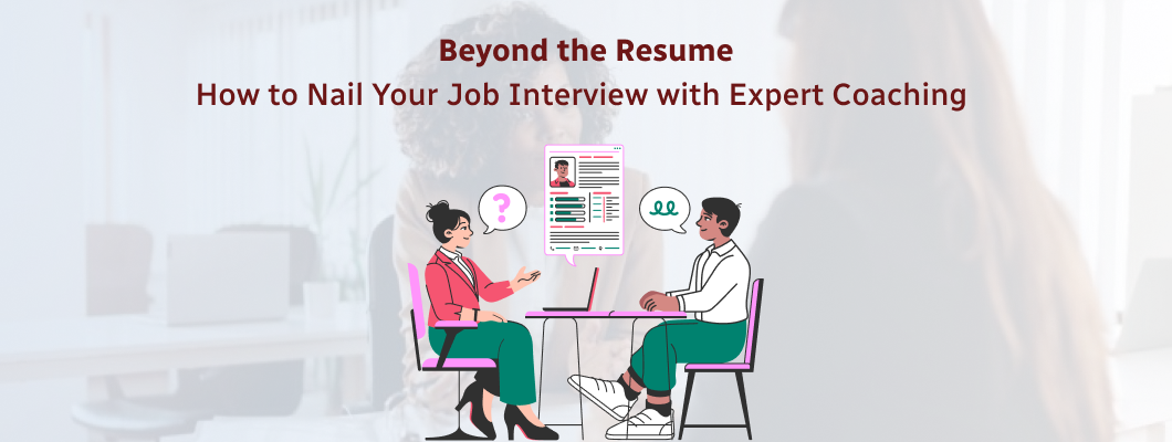 Beyond the Resume: How to Nail Your Job Interview with Expert Coaching