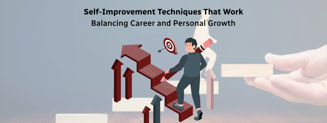 Self-Improvement Techniques That Work: Balancing Career and Personal Growth